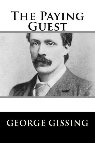 The Paying Guest - George Gissing - Books - Createspace Independent Publishing Platf - 9781984046420 - January 22, 2018
