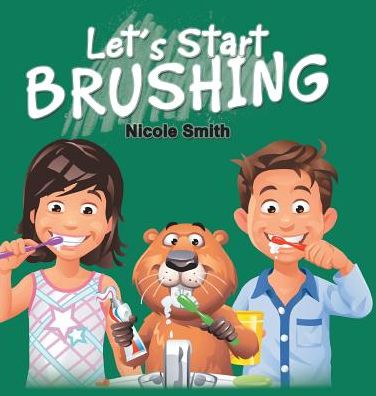 Cover for Nicole Smith · Let's Start Brushing (Hardcover Book) (2019)