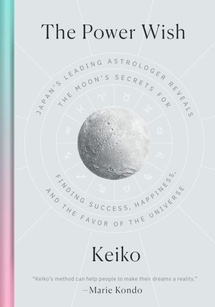 Cover for Keiko · The Power Wish: Japan's Leading Astrologer Reveals the Moon's Secrets for Finding Success, Happiness, and the Favor of the Universe (Hardcover Book) (2021)