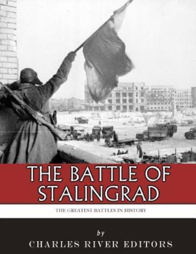 The Greatest Battles in History - Charles River Editors - Böcker - Createspace Independent Publishing Platf - 9781985388420 - 13 februari 2018