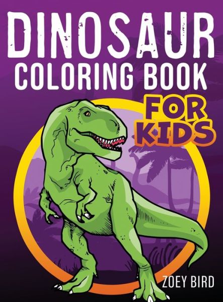 Cover for Zoey Bird · Dinosaur Coloring Book for Kids (Hardcover Book) (2020)