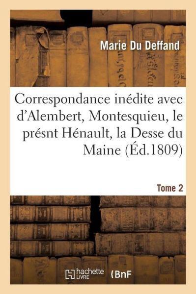 Cover for Marie Du Deffand · Correspondance Inedite Avec d'Alembert, Montesquieu, Le Presnt Henault, La Desse Du Maine Tome 2 (Paperback Book) (2016)