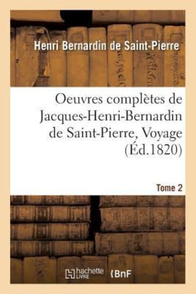 Cover for Henri Bernardin De Saint-Pierre · Oeuvres Completes de Jacques-Henri-Bernardin de Saint-Pierre, Voyage Tome 2 (Taschenbuch) (2016)