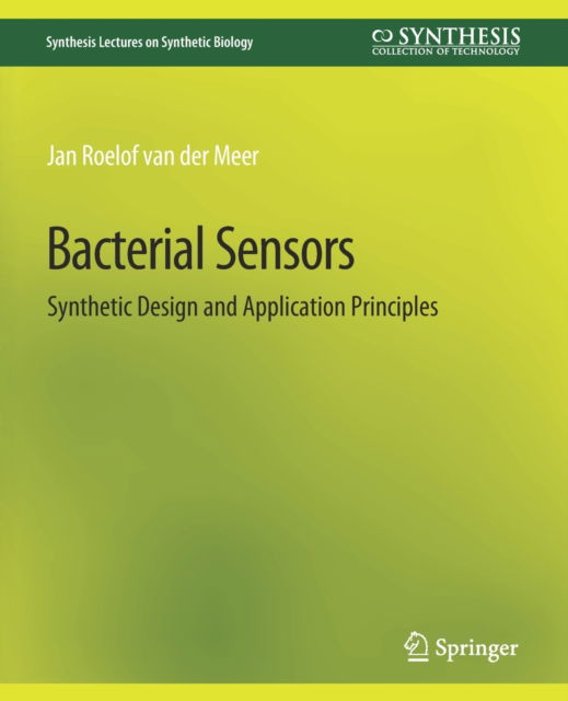 Cover for Meer, Jan Roelof, van der · Bacterial Sensors: Synthetic Design and Application Principles - Synthesis Lectures on Synthetic Biology (Paperback Book) (2010)