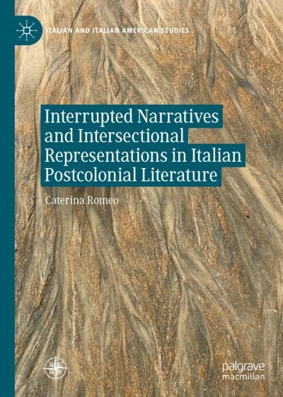 Cover for Caterina Romeo · Interrupted Narratives and Intersectional Representations in Italian Postcolonial Literature - Italian and Italian American Studies (Hardcover bog) [1st ed. 2023 edition] (2023)