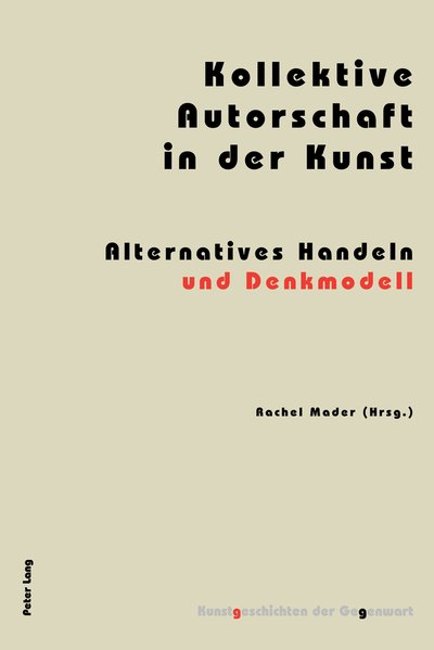 Cover for Kollektive Autorschaft in der Kunst: Alternatives Handeln und Denkmodell - Kunstgeschichten Der Gegenwart (Paperback Book) (2012)