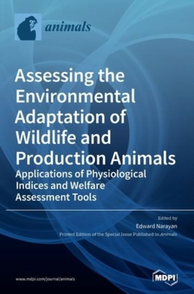 Assessing the Environmental Adaptation of Wildlife and Production Animals - Edward Narayan - Books - MDPI AG - 9783036501420 - March 4, 2021