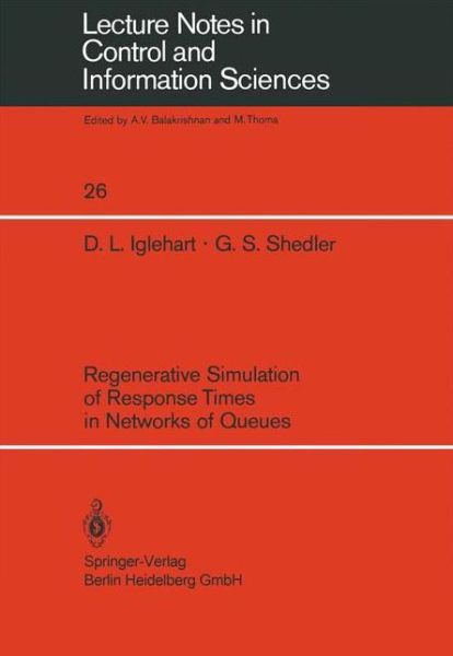 Regenerative Simulation of Response Times in Networks of Queues - Lecture Notes in Control and Information Sciences - D. L. Iglehart - Books - Springer-Verlag Berlin and Heidelberg Gm - 9783540099420 - February 28, 1980