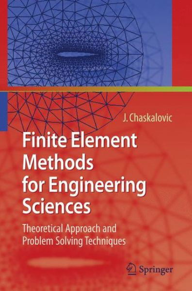 Cover for Joel Chaskalovic · Finite Element Methods for Engineering Sciences: Theoretical Approach and Problem Solving Techniques (Gebundenes Buch) [2009 edition] (2008)