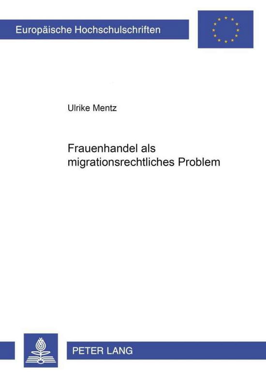 Cover for Ulrike Mentz · Frauenhandel ALS Migrationsrechtliches Problem - Europaeische Hochschulschriften Recht (Paperback Book) [German edition] (2001)