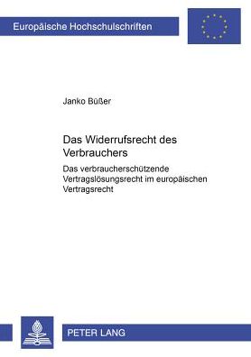 Cover for Janko BuÃŸer · Das Widerrufsrecht Des Verbrauchers: Das Verbraucherschuetzende Vertragsloesungsrecht Im Europaeischen Vertragsrecht - Europaeische Hochschulschriften Recht (Paperback Book) [German edition] (2001)