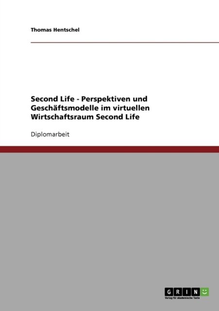 Cover for Thomas Hentschel · Second Life - Perspektiven Und Geschaftsmodelle Im Virtuellen Wirtschaftsraum Second Life (Paperback Book) [German edition] (2008)