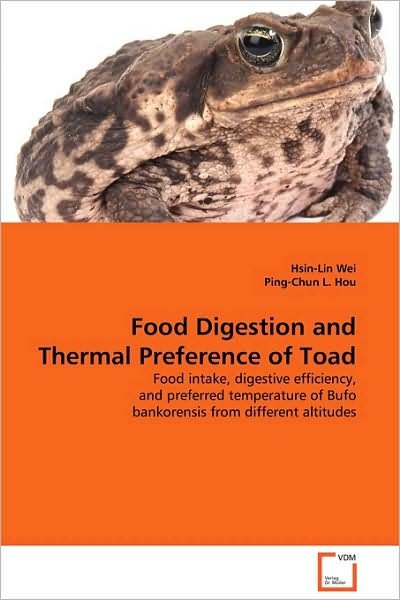 Cover for Hsin-lin Wei · Food Digestion and Thermal Preference of Toad: Food Intake, Digestive Efficiency, and Preferred Temperature of Bufo Bankorensis from Different Altitudes (Paperback Bog) (2009)