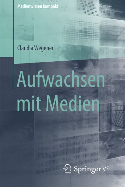 Cover for Claudia Wegener · Aufwachsen mit Medien - Medienwissen kompakt (Taschenbuch) (2016)