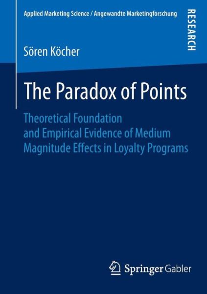 Soeren Koecher · The Paradox of Points: Theoretical Foundation and Empirical Evidence of Medium Magnitude Effects in Loyalty Programs - Applied Marketing Science / Angewandte Marketingforschung (Paperback Book) [2015 edition] (2015)