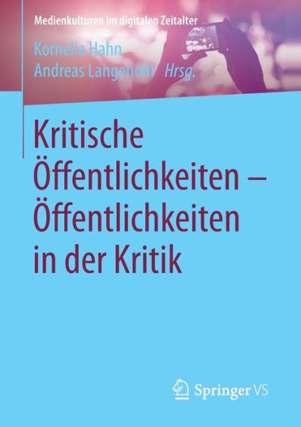 Cover for Kritische OEffentlichkeiten - OEffentlichkeiten in Der Kritik - Medienkulturen Im Digitalen Zeitalter (Paperback Book) [1. Aufl. 2017 edition] (2016)