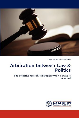 Cover for Rana Aref Al Tarawneh · Arbitration Between Law &amp; Politics: the Effectiveness of Arbitration when a State is Involved (Pocketbok) (2012)