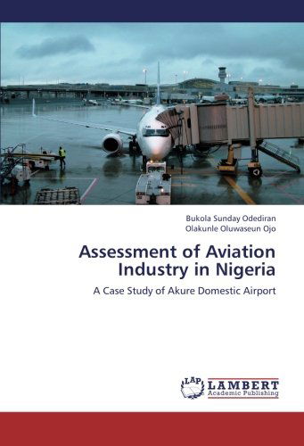 Cover for Olakunle Oluwaseun Ojo · Assessment of Aviation Industry in Nigeria: a Case Study of Akure Domestic Airport (Paperback Book) (2012)