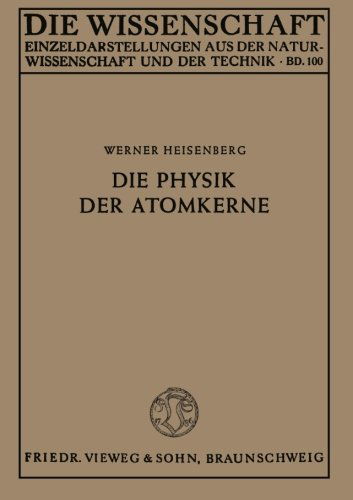 Cover for Werner Heisenberg · Die Physik Der Atomkerne - Die Wissenschaft (Taschenbuch) [2nd 2. Aufl. 1947 edition] (1947)