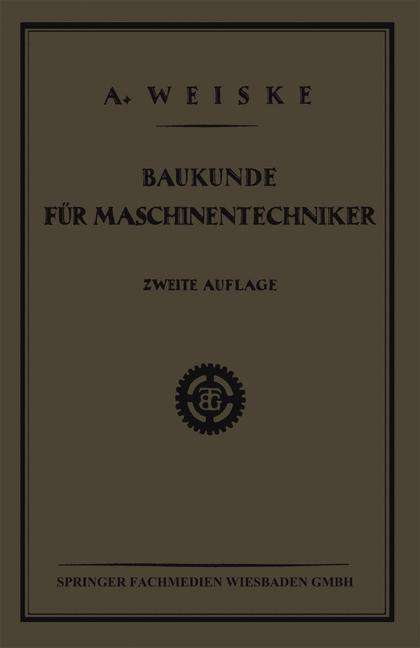 Cover for Dipl Ing a Weiske · Baukunde Fur Maschinentechniker: Lehrbuch Fur Technische Lehr-Anstalten Der Eisen - Und Metallindustrie, Sowie Zum Selbstunterricht (Paperback Book) [2nd 2. Aufl. 1925 edition] (1925)