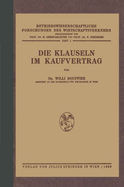 Cover for Wili Bouffier · Die Klauseln Im Kaufvertrag: Nach Den Deutschsprachlichen Usanzen Kaufmannischer Vereinigungen Und Korporationen in Mitteleuropa - Betriebswissenschaftliche Forschungen Des Wirtschaftsverkehr (Paperback Book) [Softcover Reprint of the Original 1st 1929 edition] (1929)