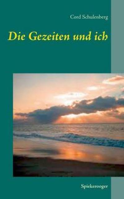 Cover for Cord Schulenberg · Die Gezeiten und ich: Spiekerooger Internatsgeschichten (Paperback Book) (2016)