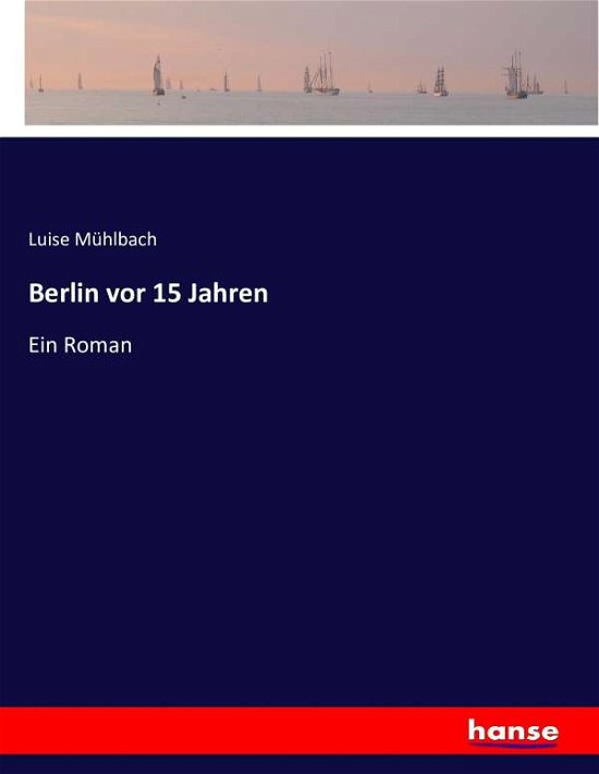 Berlin vor 15 Jahren - Mühlbach - Books -  - 9783743614420 - 2017