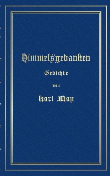 Cover for Karl May · Himmelsgedanken. Gedichte von Karl May: Reprint der ersten Buchausgabe Freiburg 1900 (Pocketbok) (2019)