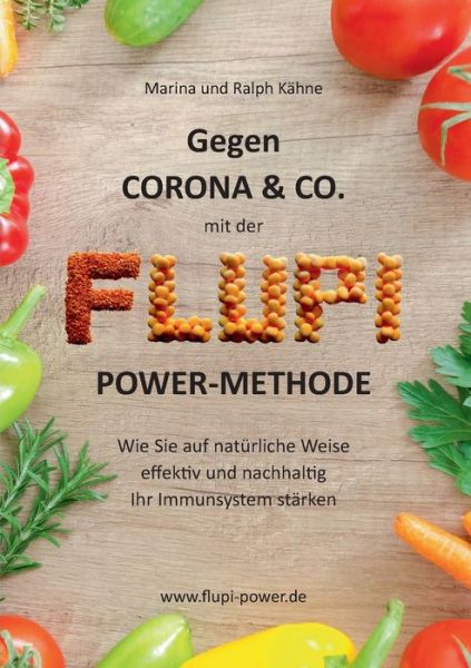 Cover for Ralph Kahne · Gegen Corona &amp; Co. mit der FLUPI-Power-Methode: Wie Sie auf naturliche Weise effektiv und nachhaltig Ihr Immunsystem starken (Paperback Book) (2020)
