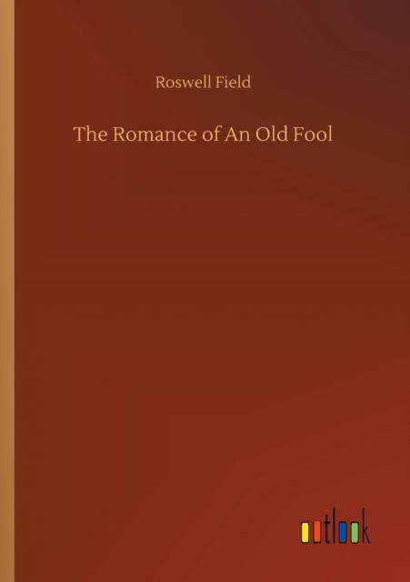 Cover for Roswell Field · The Romance of An Old Fool (Paperback Book) (2020)