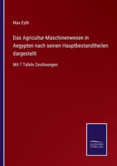 Cover for Max Eyth · Das Agricultur-Maschinenwesen in Aegypten nach seinen Hauptbestandtheilen dargestellt (Paperback Book) (2021)