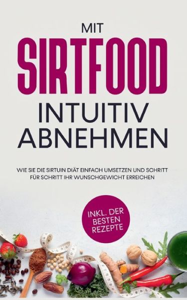 Cover for Chiara Wubbe · Mit Sirtfood intuitiv abnehmen (Paperback Book) (2021)