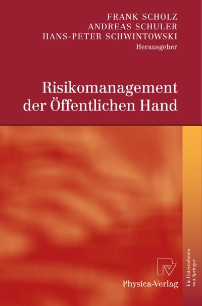 Risikomanagement Der OEffentlichen Hand - Frank Scholz - Bøger - Physica-Verlag GmbH & Co - 9783790821420 - 4. maj 2009