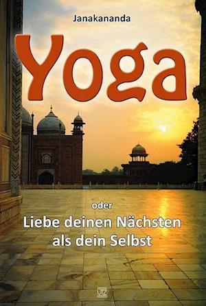 Cover for Janakananda · Yoga oder Liebe deinen Nächsten als dein Selbst (Inbunden Bok) (2012)