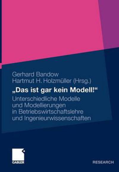 Cover for Gerhard Bandow · &quot;das Ist Gar Kein Modell!&quot;: Unterschiedliche Modelle Und Modellierungen in Betriebswirtschaftslehre Und Ingenieurwissenschaften (Pocketbok) [2009 edition] (2010)