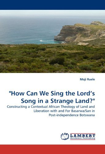 Cover for Moji Ruele · &quot;How Can We Sing the Lord?s Song in a Strange Land?&quot;: Constructing a Contextual African Theology of Land and Liberation with and for Basarwa / San in Post-independence Botswana (Pocketbok) (2010)