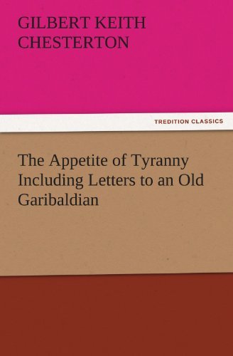 Cover for Gilbert Keith Chesterton · The Appetite of Tyranny Including Letters to an Old Garibaldian (Tredition Classics) (Pocketbok) (2011)