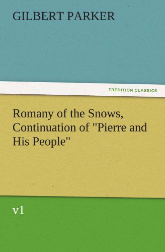 Cover for Gilbert Parker · Romany of the Snows, Continuation of &quot;Pierre and His People&quot;, V1 (Tredition Classics) (Paperback Book) (2011)