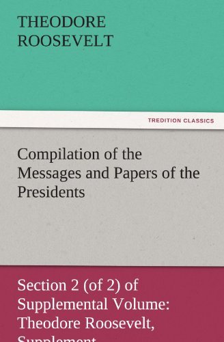 Cover for Theodore Roosevelt · Compilation of the Messages and Papers of the Presidents Section 2 (Of 2) of Supplemental Volume: Theodore Roosevelt, Supplement (Tredition Classics) (Taschenbuch) (2011)