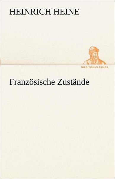 Cover for Heinrich Heine · Französische Zustände (Tredition Classics) (German Edition) (Pocketbok) [German edition] (2012)