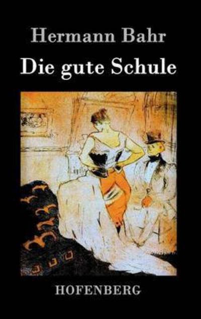 Cover for Hermann Bahr · Die Gute Schule (Hardcover Book) (2016)