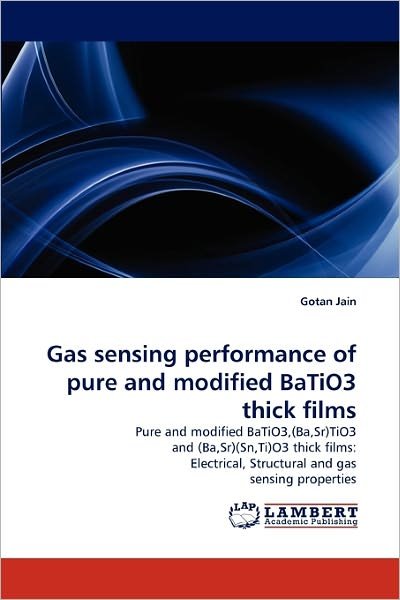 Cover for Gotan Jain · Gas Sensing Performance of Pure and Modified Batio3 Thick Films: Pure and Modified Batio3,(ba,sr)tio3 and (Ba,sr) (Sn,ti)o3 Thick Films: Electrical, Structural and Gas Sensing Properties (Taschenbuch) (2011)