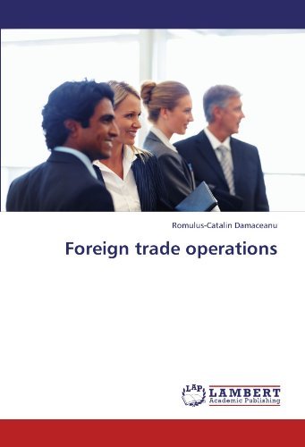 Foreign Trade Operations - Romulus-catalin Damaceanu - Bøger - LAP LAMBERT Academic Publishing - 9783845415420 - 17. juli 2011