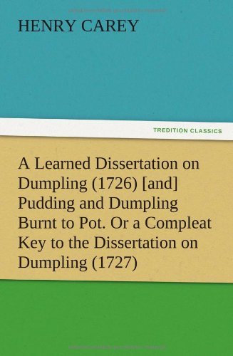 A Learned Dissertation on Dumpling (1726) [and] Pudding and Dumpling Burnt to Pot. or a Compleat Key to the Dissertation on Dumpling (1727) - Henry Carey - Books - TREDITION CLASSICS - 9783847213420 - December 12, 2012