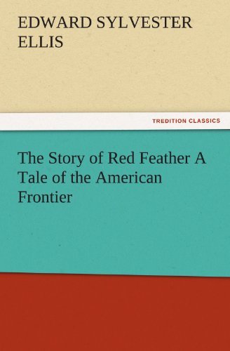 Cover for Edward Sylvester Ellis · The Story of Red Feather a Tale of the American Frontier (Tredition Classics) (Paperback Bog) (2012)