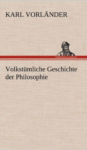 Cover for Karl Vorlander · Volkstumliche Geschichte Der Philosophie (Hardcover Book) [German edition] (2012)