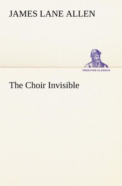 Cover for James Lane Allen · The Choir Invisible (Tredition Classics) (Pocketbok) (2012)