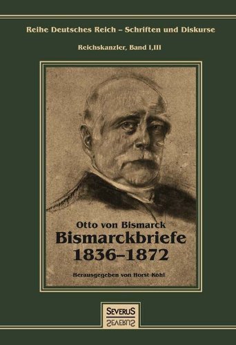 Cover for Otto Von Bismarck · Otto Fürst Von Bismarck - Bismarckbriefe 1836-1872. Herausgegeben Von Horst Kohl (Gebundenes Buch) [German edition] (2013)