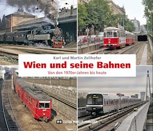 Wien und seine Bahnen - Karl Zellhofer - Books - Edition Winkler-Hermaden - 9783950553420 - April 25, 2025