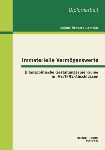 Cover for Upmeier Dipl.-vw. Juliane-rebecca · Immaterielle Vermögenswerte: Bilanzpolitische Gestaltungsspielräume in Ias / Ifrs-abschlüssen (Paperback Book) [German edition] (2013)